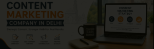 Content Marketing Company in Delhi: What They Actually Do and How to Choose One